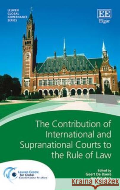 The Contribution of International and Supranational Courts to the Rule of Law Jan Wouters Geert de Baere  9781783476619 Edward Elgar Publishing Ltd - książka