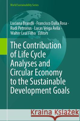 The Contribution of Life Cycle Analyses and Circular Economy to the Sustainable Development Goals Luciana Brandli, Francisco Dalla Rosa, Rudi Petrorius 9783031852992 Springer International Publishing AG - książka