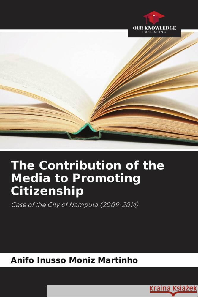 The Contribution of the Media to Promoting Citizenship Anifo Inusso Moniz Martinho 9786208227470 Our Knowledge Publishing - książka