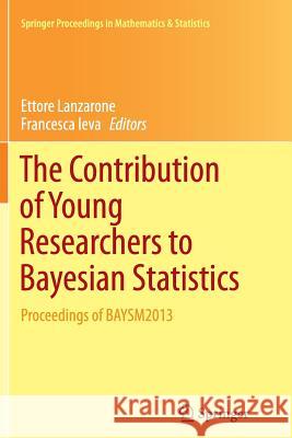 The Contribution of Young Researchers to Bayesian Statistics: Proceedings of Baysm2013 Lanzarone, Ettore 9783319343075 Springer - książka