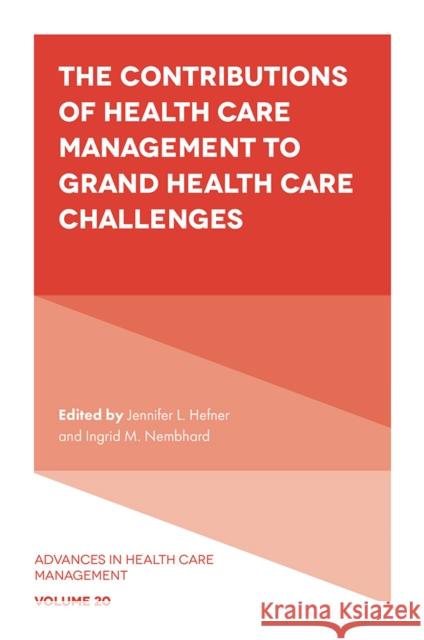 The Contributions of Health Care Management to Grand Health Care Challenges Jennifer L. Hefner (The Ohio State University, USA), Ingrid M. Nembhard (The University of Pennsylvania, USA) 9781801178013 Emerald Publishing Limited - książka