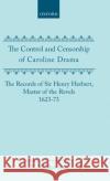 The Control and Censorship of Caroline Drama: The Records of Sir Henry Herbert, Master of the Revels, 1623-73 Bawcutt, N. W. 9780198122463 Oxford University Press, USA
