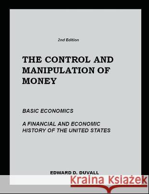 The Control and Manipulation of Money Edward D Duvall   9780984577378 Fremont Valley Books LLC - książka