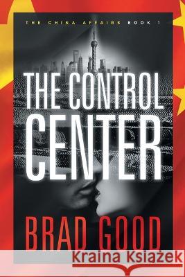 The Control Center (Book 1): The China Affairs Brad Good   9781732463608 Jack Gold Publishing - książka