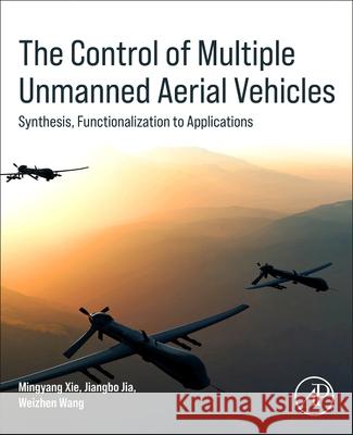 The Control of Multiple Unmanned Aerial Vehicles Mingyang Xie Jiangbo Jia Weizhen Wang 9780443404337 Academic Press - książka
