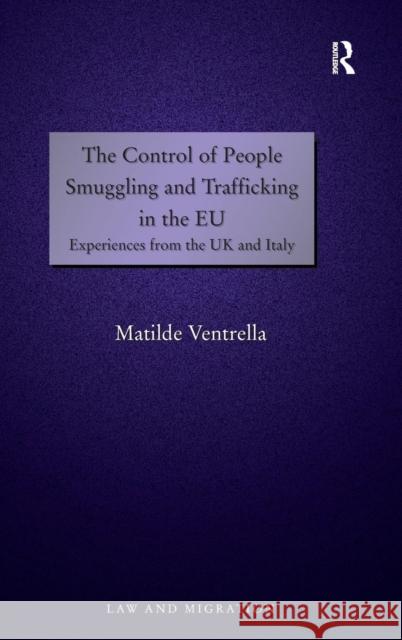 The Control of People Smuggling and Trafficking in the EU: Experiences from the UK and Italy Ventrella, Matilde 9780754674665 Ashgate Publishing Limited - książka