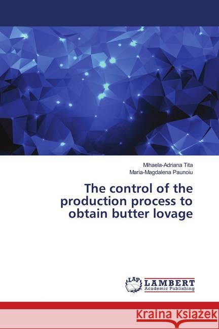 The control of the production process to obtain butter lovage Tita, Mihaela-Adriana; Paunoiu, Maria-Magdalena 9786139965540 LAP Lambert Academic Publishing - książka