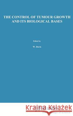 The Control of Tumour Growth and Its Biological Bases W. Davis C. Maltoni S. Tanneberger 9780898386035 Springer - książka