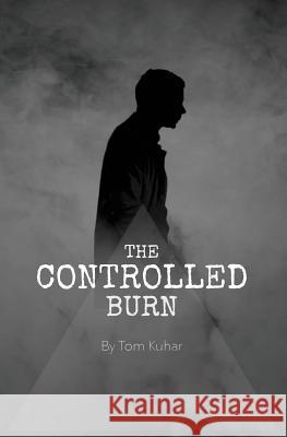 The Controlled Burn: I'm Not Thinking Tom Kuhar 9780692870594 Wiesbaden V Press - książka