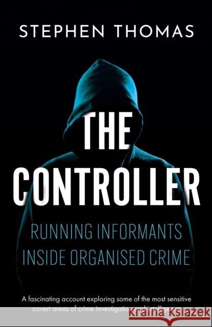 The Controller: Running informants inside organised crime Stephen Thomas 9781806340941 Troubador Publishing - książka