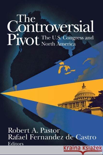 The Controversial Pivot: The U.S. Congress and North America Pastor, Robert A. 9780815769231 Brookings Institution Press - książka