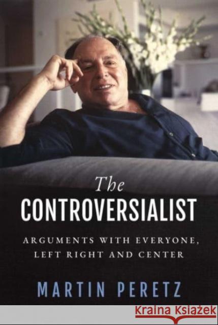 The Controversialist: Arguments with Everyone, Left Right and Center Martin Peretz 9781637582275 Permuted Press - książka