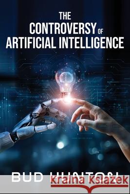The Controversy of Artificial Intelligence Bud Hunton 9781969726231 Authors' Tranquility Press - książka