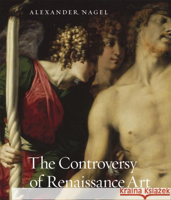 The Controversy of Renaissance Art Alexander Nagel 9780226567723 University of Chicago Press - książka