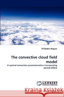 The convective cloud field model Till Mathis Wagner 9783838345123 LAP Lambert Academic Publishing - książka