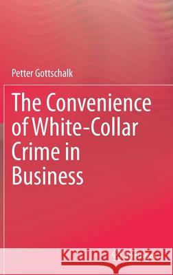 The Convenience of White-Collar Crime in Business Petter Gottschalk 9783030379896 Springer - książka