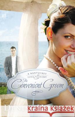 The Convenient Groom: A Nantucket Love Story Hunter, Denise 9781595549136 Thomas Nelson Publishers - książka