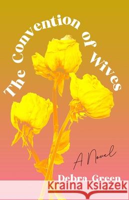 The Convention of Wives Green, Debra 9781647422417 She Writes Press - książka