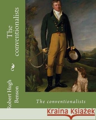 The conventionalists. By: Robert Hugh Benson: (World's classic's) Benson, Robert Hugh 9781979512466 Createspace Independent Publishing Platform - książka