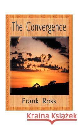 The Convergence Ross, Frank Cole 9781585003051 Authorhouse - książka