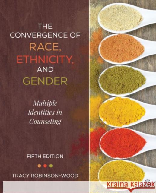 The Convergence of Race, Ethnicity, and Gender: Multiple Identities in Counseling Tracy Lynn Robinson-Wood 9781506305752 Sage Publications, Inc - książka