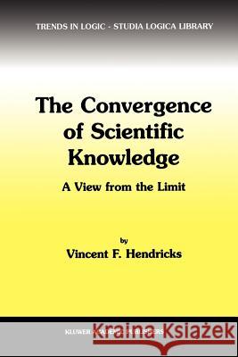 The Convergence of Scientific Knowledge: A View from the Limit Hendricks, Vincent F. 9789048156917 Not Avail - książka
