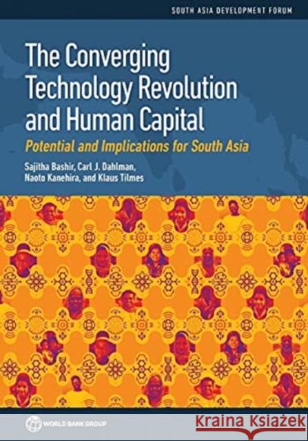 The Converging Technology Revolution and Human Capital: Potential and Implications for South Asia Carl Dahlman, Klaus Tilmes, Naoto Kanehira 9781464817199 Eurospan (JL) - książka