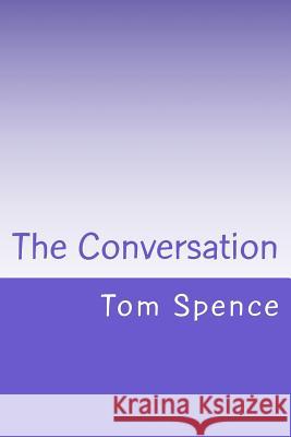 The Conversation Tom Spence 9781502948472 Createspace - książka