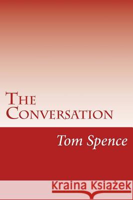 The Conversation: It is good to have someone to talk to about these things Spence, Tom 9781506182834 Createspace - książka