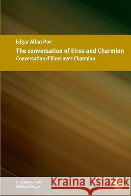 The conversation of Eiros and Charmion/Conversation d'Eiros avec Charmion: Bilingual edition/Édition bilingue Poe, Edgar Allan 9781532955167 Createspace Independent Publishing Platform - książka