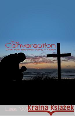 The Conversation: When Faith Becomes Poetry in Motion Williamson, Les 9781462410538 Inspiring Voices - książka