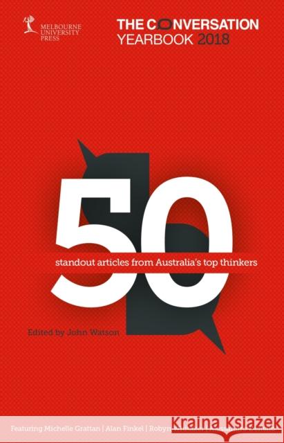 The Conversation Yearbook 2018: 50 Standout Articles from Australia's Top Thinkers John Watson 9780522873368 Eurospan (JL) - książka