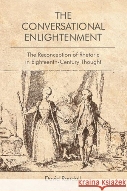 The Conversational Enlightenment: The Reconception of Rhetoric in Eighteenth-Century Thought David Randall 9781474448666 Edinburgh University Press - książka