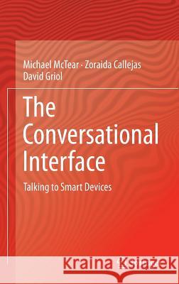 The Conversational Interface: Talking to Smart Devices McTear, Michael 9783319329659 Springer - książka