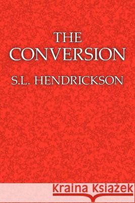 The Conversion S. L. Hendrickson 9781425909864 Authorhouse - książka
