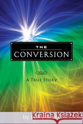 The Conversion Larry Smith 9781497558649 Createspace Independent Publishing Platform - książka