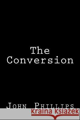 The Conversion John Michael Phillips 9781508470281 Createspace Independent Publishing Platform - książka