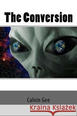 The Conversion Calvin T. Gee 9781533283368 Createspace Independent Publishing Platform - książka