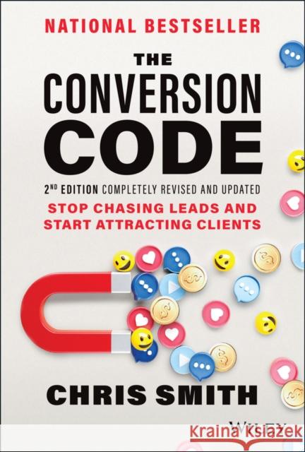 The Conversion Code: Stop Chasing Leads and Start Attracting Clients Smith, Chris 9781119875802 John Wiley & Sons Inc - książka