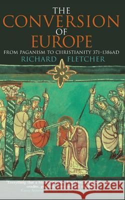 The Conversion of Europe R. Fletcher Richard Fletcher 9780006863021 Fontana Press - książka