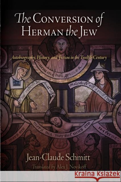The Conversion of Herman the Jew: Autobiography, History, and Fiction in the Twelfth Century Schmitt, Jean-Claude 9780812222197 University of Pennsylvania Press - książka