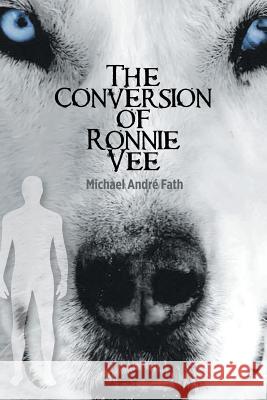 The Conversion of Ronnie Vee Michael André Fath 9781532045424 iUniverse - książka