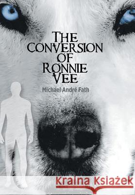 The Conversion of Ronnie Vee Michael André Fath 9781532045448 iUniverse - książka