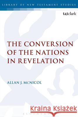 The Conversion of the Nations in Revelation Allan J. McNicol 9780567115270 T & T Clark International - książka