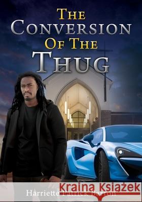 The Conversion Of The Thug Harriette Patrick Barron 9781498497589 Xulon Press - książka