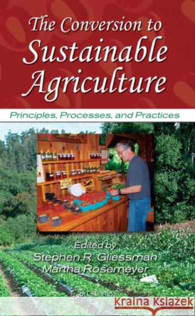 The Conversion to Sustainable Agriculture: Principles, Processes, and Practices Gliessman, Stephen R. 9780849319174 CRC - książka