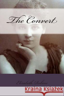 The Convert Elizabeth Robins 9781496030092 Createspace - książka