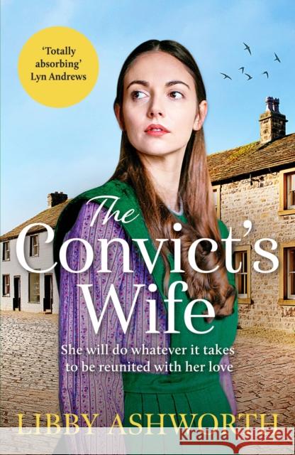 The Convict's Wife: A heart-wrenching and emotional 1800s northern saga LIBBY ASHWORTH 9781800327610 Canelo - książka