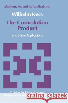The Convolution Product: And Some Applications Kecs, W. 9789027714091 Springer - książka