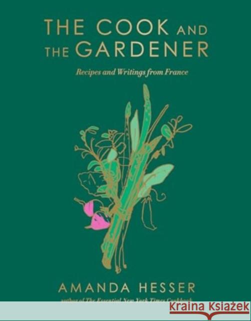 The Cook and the Gardener - Recipes and Writings from France Amanda Hesser 9781324105411 W. W. Norton & Company - książka